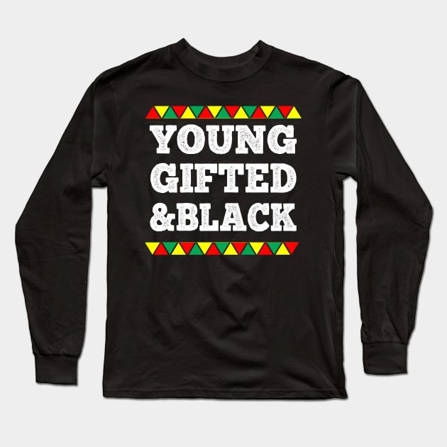 Young Gifted And Black History Month African American Long Sleeve T-Shirt by GoodArt